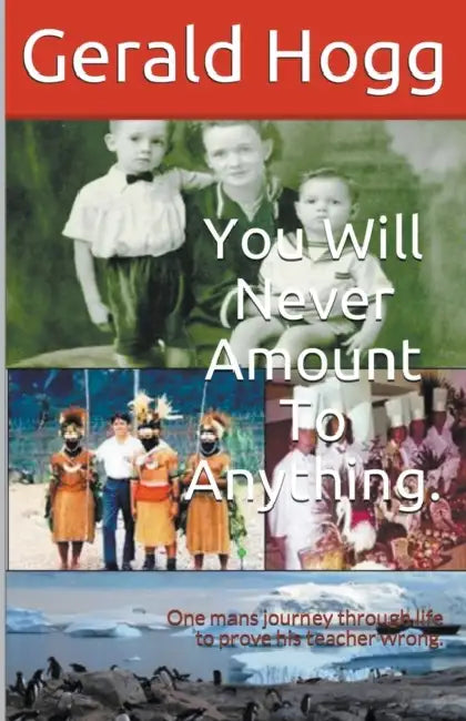 You Will Never Amount to Anything by Gerald Hogg