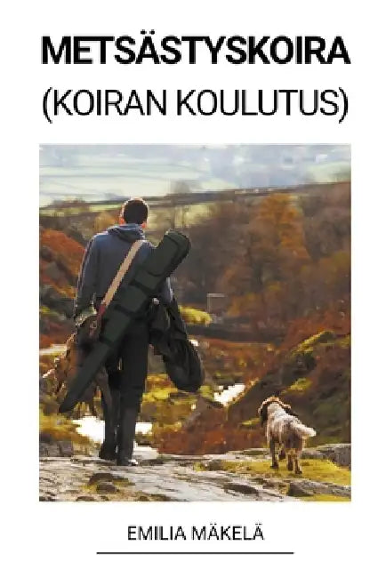 Metsästyskoira (Koiran Koulutus) by Emilia Mäkelä