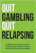 Quit Gambling Quit Relapsing by Ogta Publishing