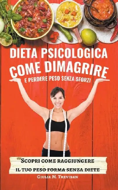 Dieta Psicologica: come Dimagrire e Perdere Peso senza sforzi by Giulia Trevisan