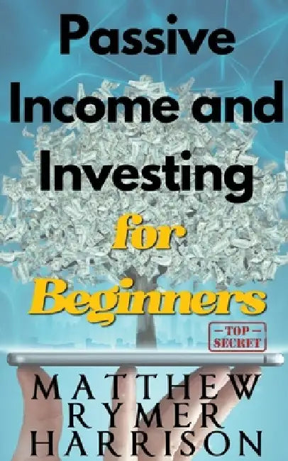 Passive Income and Investing for Beginners by Matthew Rymer Harrison