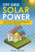 Off Grid Solar Power: The Ultimate Step by Step Guide to Install Solar Energy Systems. Cut Down on Expensive Bills and Make Your House Compl by Mark Kessler