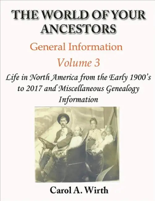 The World of Your Ancestors - General Information - Volume 3 by Carol A. Wirth