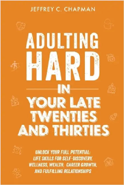 Adulting Hard in Your Late Twenties and Thirties by Chapman, Jeffrey C.