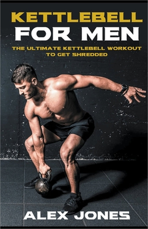 Kettlebell For Men by Alex Jones