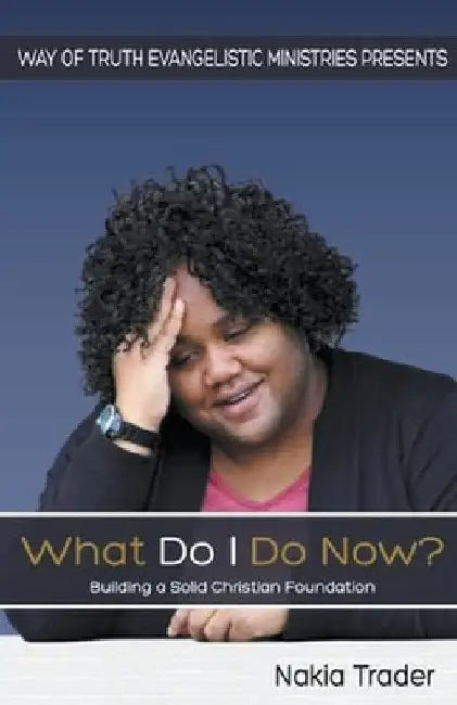 What Do I Do Now? by Nakia Trader
