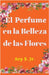 El Perfume en la Belleza de las Flores by S, Ary, Jr.