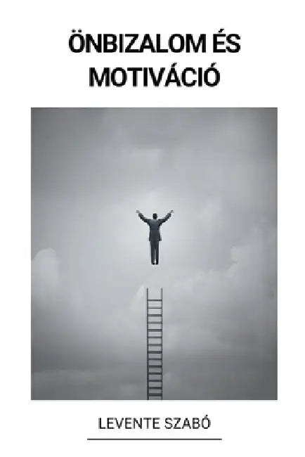 Önbizalom és Motiváció by Levente Szabó
