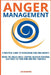 Anger Management. A Practical Guide to Overcoming Rage and Anxiety. Break the Anger Circle, Control Negative Emotions, Give Peace to Your Mind and Fre by Liam Bradford