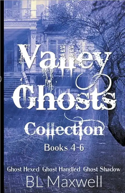 Valley ghosts Series Books 4-6 by Bl Maxwell