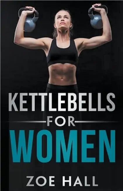 Kettlebells For Women by Zoe Hall