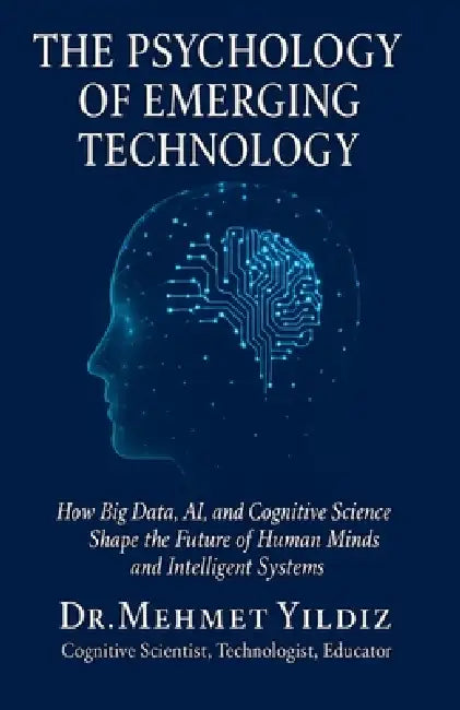 The Psychology of Emerging Technology by Mehmet Yildiz