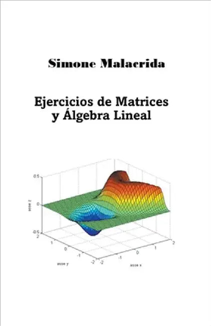 Ejercicios de Matrices y Álgebra Lineal by Simone Malacrida
