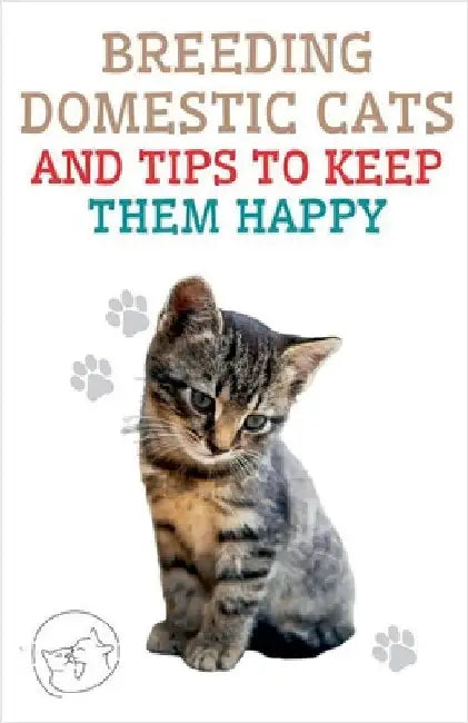 Breeding Domestic Cats and Tips to Keep Them Happy by Pinto, Edwin
