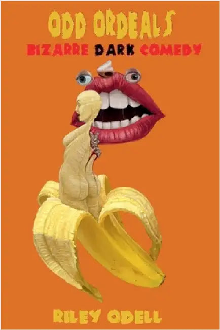 Odd Ordeals: Bizarre Dark Comedy by Riley Odell