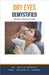 Dry Eyes Demystified: Doctor's Secret Guide by Kashyap, Ankita