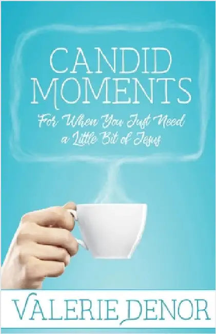 Candid Moments: For When You Just Need a Little Bit of Jesus by Valerie Denor