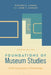 Foundations of Museum Studies: Evolving Systems of Knowledge by Kiersten F. Latham