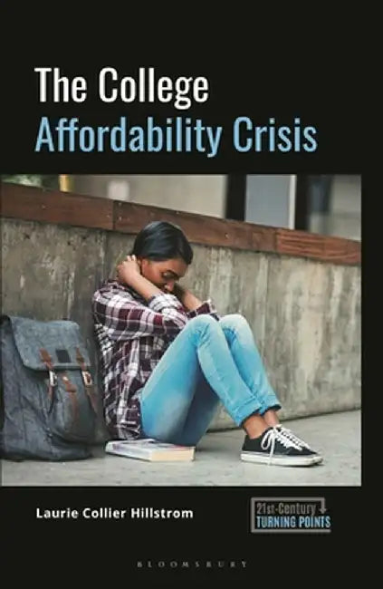 The College Affordability Crisis by Laurie Collier Hillstrom
