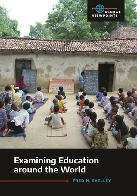 Examining Education Around the World by Fred M. Shelley