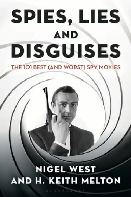 Spies, Lies, and Disguises: The 101 Best (and Worst) Spy Movies by H. Keith Melton