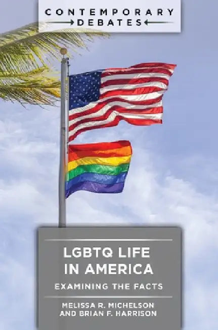 LGBTQ Life in America: Examining the Facts by Melissa R. Michelson