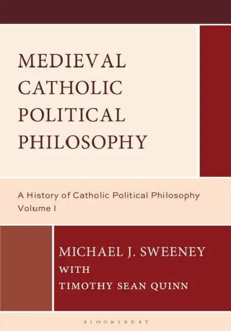 Medieval Catholic Political Philosophy: A History of Catholic Political Philosophy: Volume I by Michael J. Sweeney, Timothy Sean Quinn