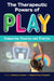 The Therapeutic Powers of Play: Comparing Theories and Practice by Athena A. Drewes, Hudspeth