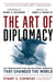 The Art of Diplomacy: How American Negotiators Reached Historic Agreements That Changed the World by Stuart E. Eizenstat, James A. Baker III, Henry a. Kissinger