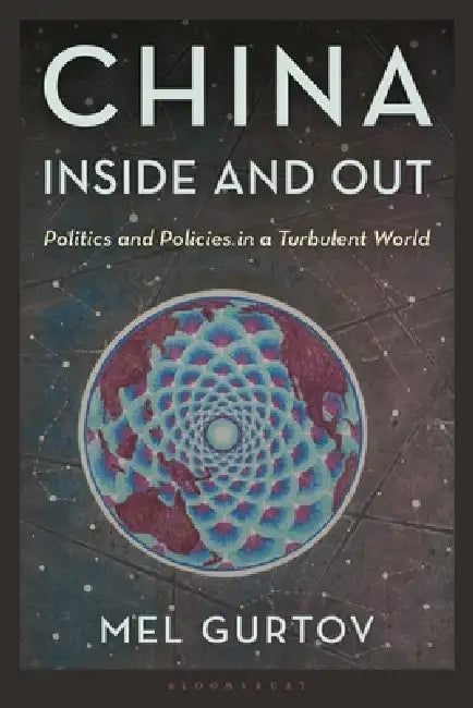 China Inside and Out: Politics and Policies in a Turbulent World by Mel Gurtov, Mark Selden