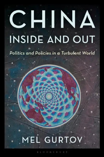 China Inside and Out: Politics and Policies in a Turbulent World by Mel Gurtov, Mark Selden