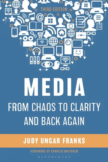 Media from Chaos to Clarity and Back Again by Judy Ungar Franks, Charles Whitaker