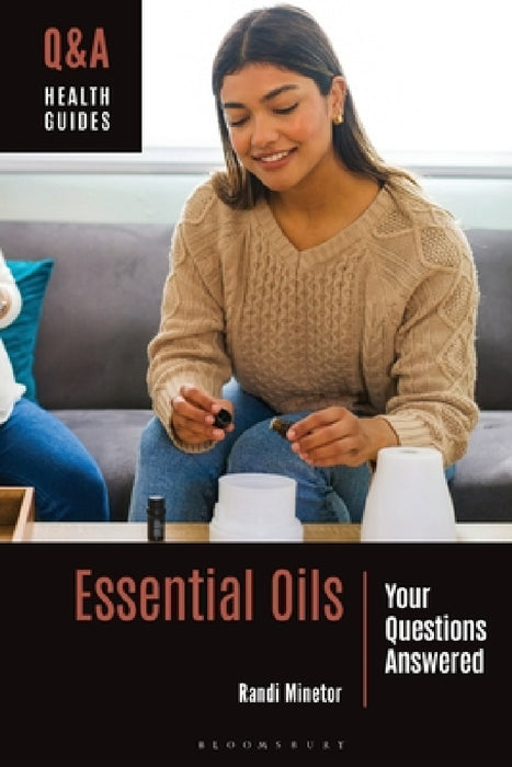 Essential Oils: Your Questions Answered by Randi Minetor