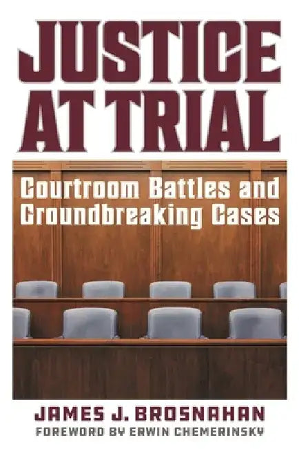 Justice at Trial: Courtroom Battles and Groundbreaking Cases by James J. Brosnahan