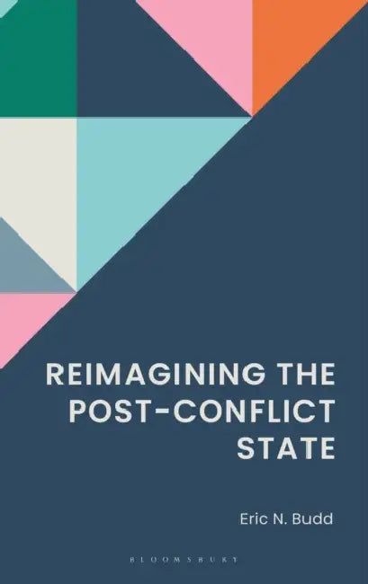 Reimagining the Post-Conflict State by Eric N. Budd