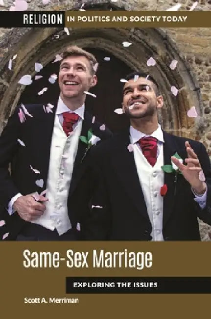 Same-Sex Marriage: Exploring the Issues by Scott A. Merriman