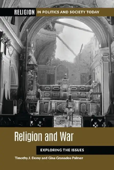 Religion and War: Exploring the Issues by Timothy J. Demy