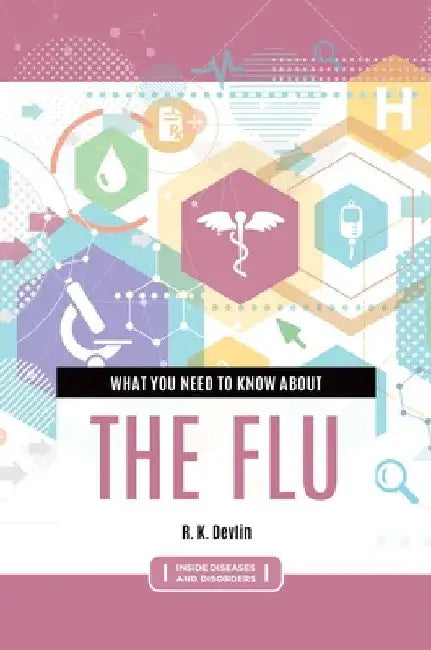 What You Need to Know about the Flu by R. K. Devlin