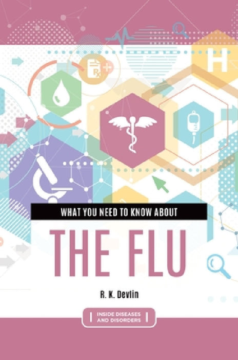What You Need to Know about the Flu by R. K. Devlin