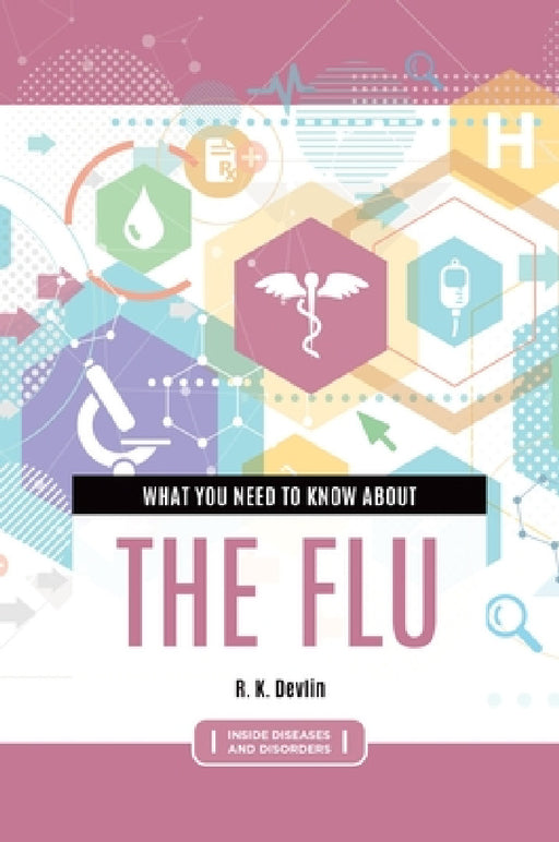 What You Need to Know about the Flu by R. K. Devlin