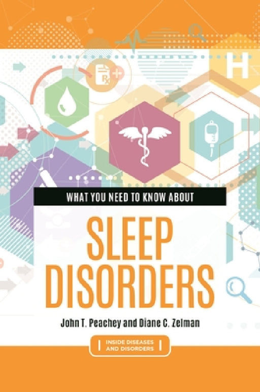 What You Need to Know about Sleep Disorders by John T. Peachey, Diane C. Zelman