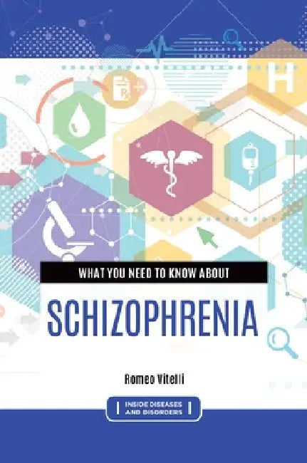 What You Need to Know about Schizophrenia by Romeo Vitelli
