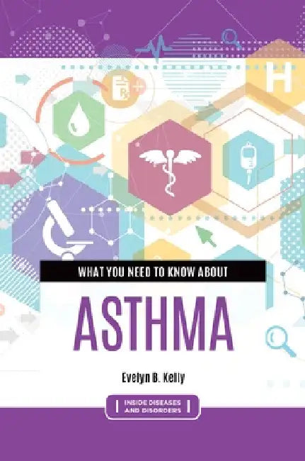 What You Need to Know about Asthma by Evelyn B. Kelly