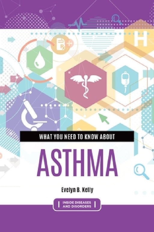 What You Need to Know about Asthma by Evelyn B. Kelly