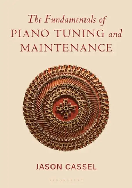 The Fundamentals of Piano Tuning and Maintenance by Jason Cassel