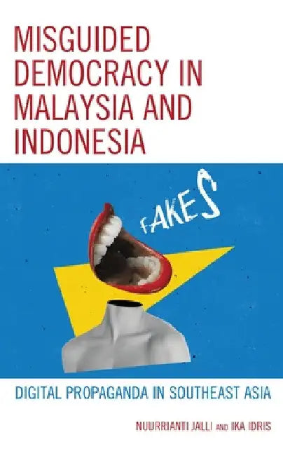 Misguided Democracy in Malaysia and Indonesia: Digital Propaganda in Southeast Asia by Nuurrianti Jalli