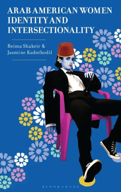 Arab American Women, Identity, and Intersectionality by Reima Shakeir, Jasmine Kaduthodil
