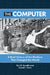 The Computer: A Brief History of the Machine That Changed the World by Eric G. Swedin