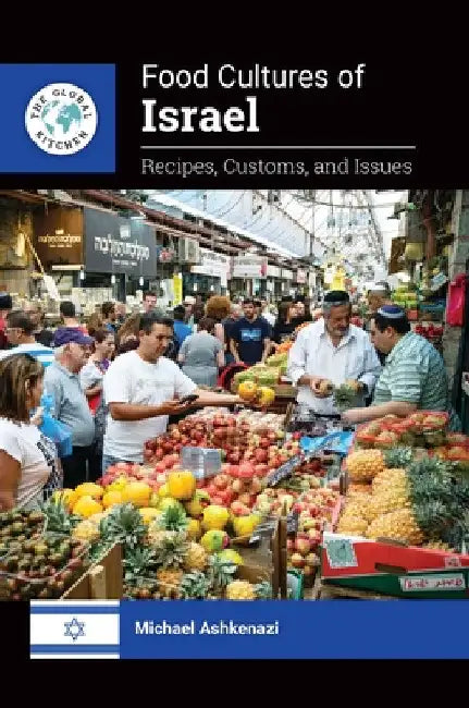 Food Cultures of Israel: Recipes, Customs, and Issues by Michael Ashkenazi