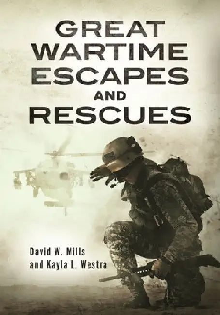 Great Wartime Escapes and Rescues by David W. Mills